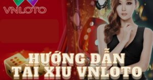 Cách tham gia tài xỉu Vnloto cho tân binh 