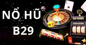 Giới thiệu đôi nét về nổ hũ b29.