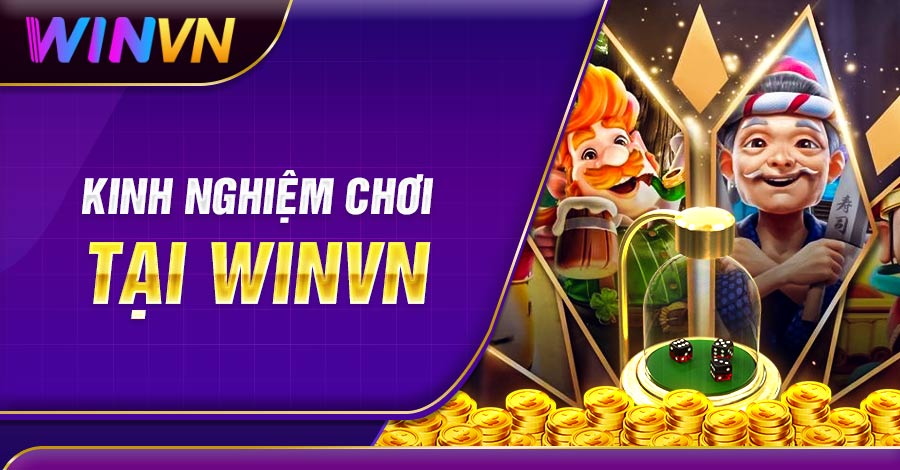 Kinh nghiệm chơi tại Winvn