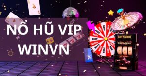 Tổng quan về nổ hũ vip winvn.