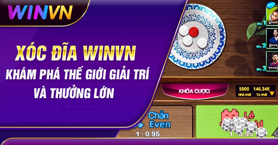 Xóc Đĩa Winvn: Khám Phá Thế Giới Giải Trí và Thưởng Lớn