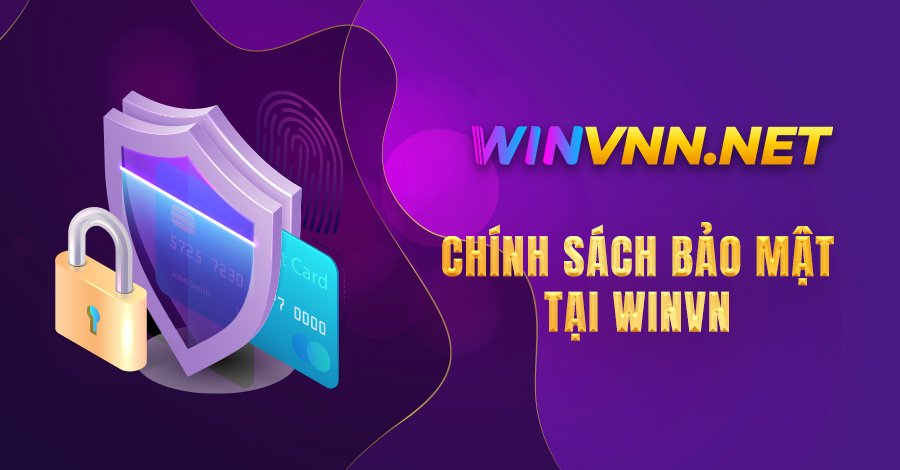 Chính Sách Bảo Mật Của đơn Vị Uy Tín Hàng Đầu Việt Nam winvn