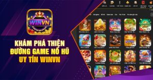 Khám phá thiên đường game nổ hũ uy tín winvn
