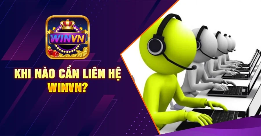 Khi nào cần liên hệ winvn?