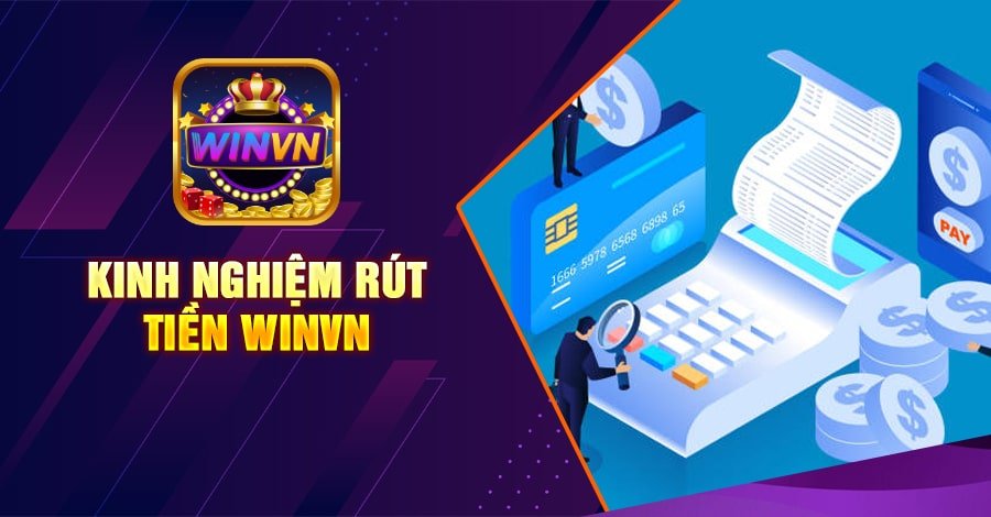 Kinh nghiệm rút tiền winvn