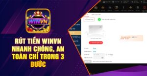 Rút Tiền winvn Nhanh Chóng, An Toàn Chỉ Trong 3 Bước