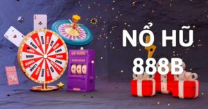 Tổng quan về nổ hũ 888b.