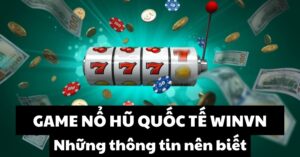 Giới thiệu về game nổ hũ quốc tế winvn.