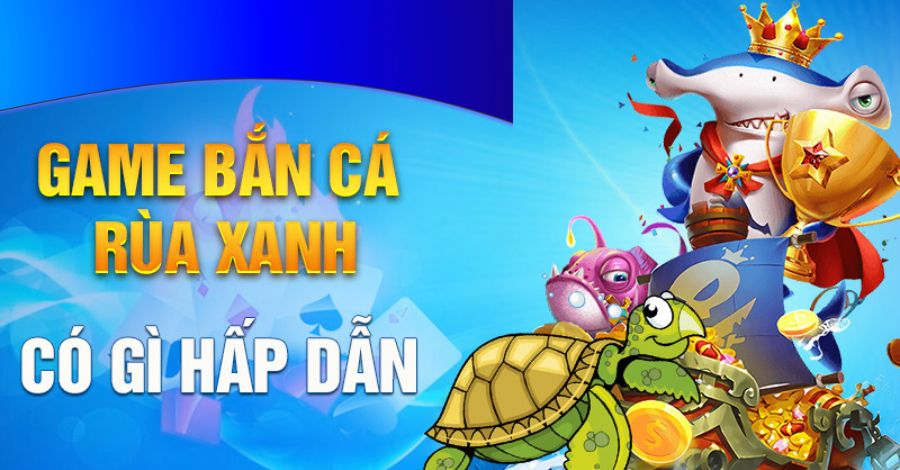 Đa dạng phòng chơi giúp Bắn Cá rùa xanh hấp dẫn người dùng