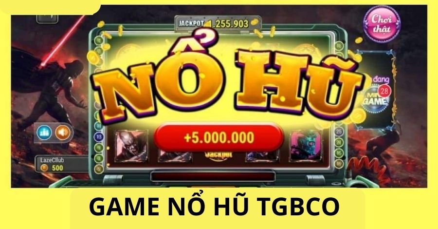 Thông tin sơ lược về game Nổ Hũ Tgbco