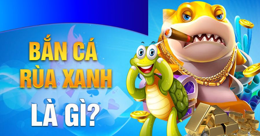 Tìm hiểu sơ lược về game Bắn Cá rùa xanh