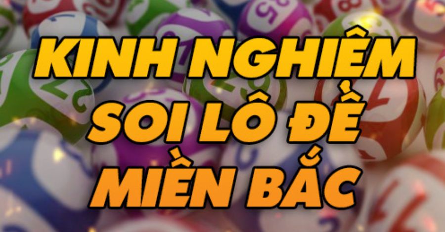 Áp dụng kinh nghiệm soi lô đề miền Bắc