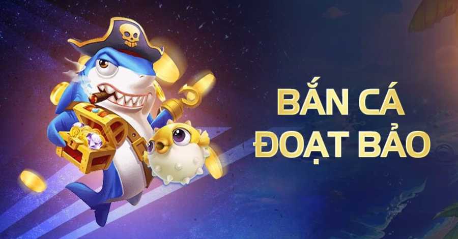 Tìm hiểu game Bắn Cá Đoạt Bảo